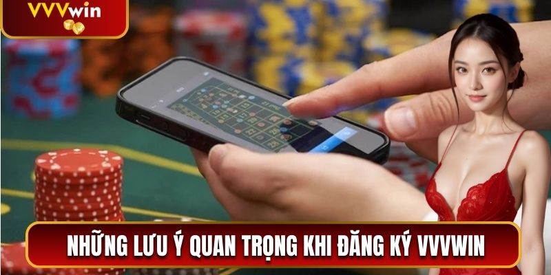 Những lưu ý quan trọng trước khi đăng ký VVVwin